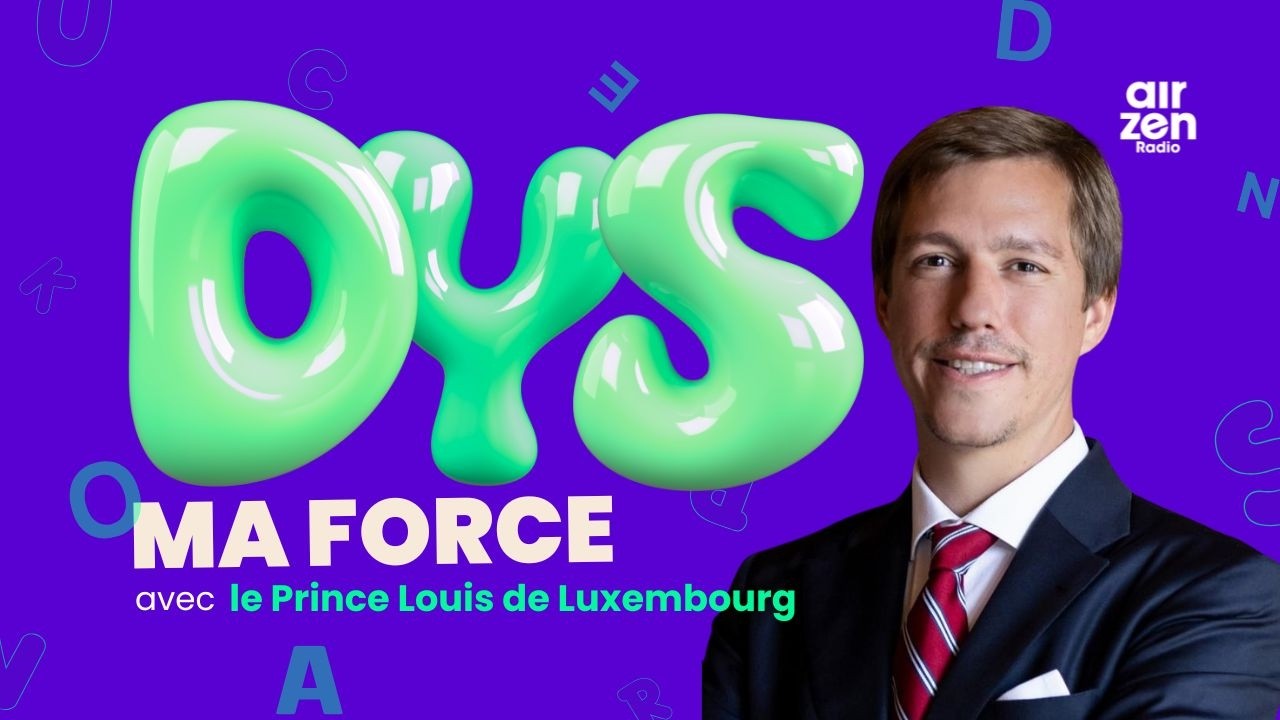 Podcast Dys ma force du Prince Louis du Luxembourg